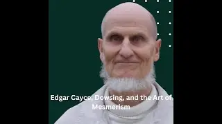 Edgar Cayce, Dowsing, and the Art of Mesmerism with Atom Bergstrom