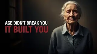 Age Didn’t Break You, It Built You old age