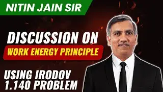 Discussion on Work-Energy Principle | Irodov Problem | Physics | Nitin Jain Sir