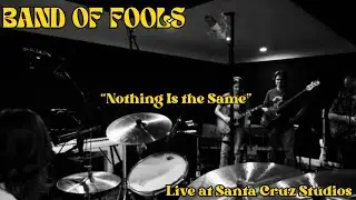 Band of Fools- Nothing Is the Same (Grand Funk Railroad Cover)- Live at Santa Cruz Studios 
