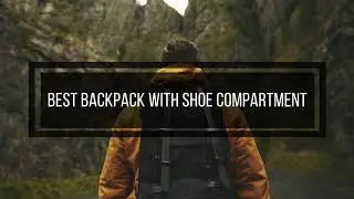 Best Backpack With Shoe Compartment | The Ultimate Luggage