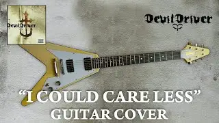 Devildriver &ldquo;I Could Care Less&rdquo; Guitar Cover