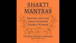 Shakti Mantras: Tapping into the Great Goddess Energy Within by Thomas Ashley-Farrand