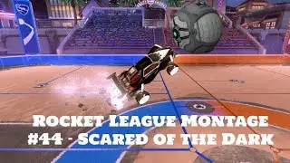 Rocket League Montage #44 - Scared of the Dark