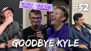 CRUX YEAH! 52 - Goodbye Kyle (Kyle Roberts, Jacob Marshall & Ryan Alonzo)
