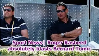 Sport News| Roger Rasheed absolutely blasts Bernard Tomic