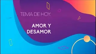 25.- Amor y desamor | Quehacer Virtual