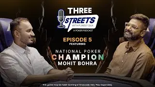 Three Streets Podcast | Ep 5 | Ft. National Poker Champion Mohit Bohra
