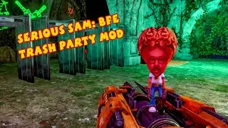 Я поиграл в Trash Party [Serious Sam: BFE Mods]