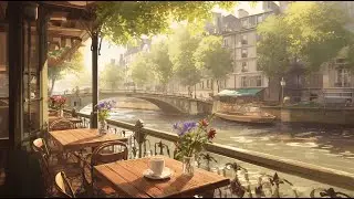 Quiet River, Warm Coffee 🌤 | 3 Hours Cozy French Caf&eacute; Instrumental Music