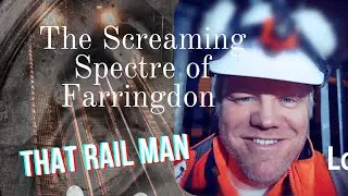 The Screaming Spectre of Farringdon Station