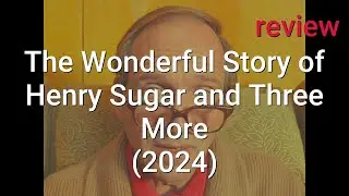 Review: The Wonderful Story of Henry Sugar and Three More (2024) - Richard Ayoade