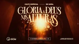 GIOM | Culto de Natal | Gl&oacute;ria a Deus nas Alturas | 10H