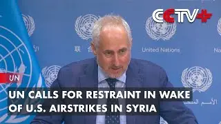 UN Calls for Restraint in Wake of U.S. Airstrikes in Syria