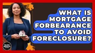 What Is Mortgage Forbearance To Avoid Foreclosure? - Black Wealth Estates