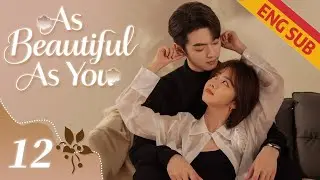 [Romance] As Beautiful As You EP12 | Starring: Tan Songyun, Xu Kai | ENG SUB