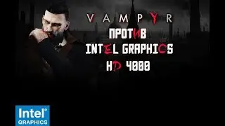 Vampyr Против Intel Graphics HD 4000
