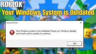 How To Fix Roblox Error : Your Windows System Is Outdated In Windows