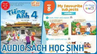 Unit 8 My Favourite Subjects | Audio S&aacute;ch Học Sinh Tập 1 Tiếng Anh 4 Global Success Lớp 4 mới 2023