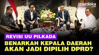 Pimpinan DPR & Istana Soal Revisi UU Pilkada, Benarkah Kepala Daerah Akan Dipilih DPRD?