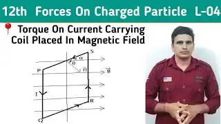 Force On Charge Particle 12th #04 || Torque On Current Carrying Coil Placed In Magnetic Field