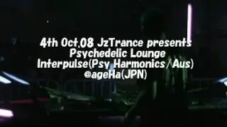 4th Oct.08 JzTrance presents Psychedelic Lounge Interpulse(Psy Harmonics/Aus) @ageHa(JPN)