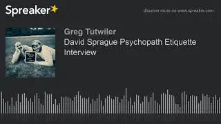 David Sprague Psychopath Etiquette Interview