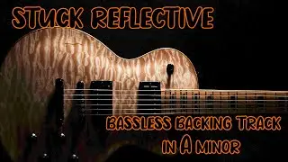 Stuck reflective  Backing Track Jam in A Minor (BASSLESS)