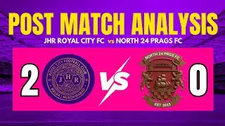 JHR Royal City vs North 24 Parganas FC | BSL | Post-Match Analysis | SSEN