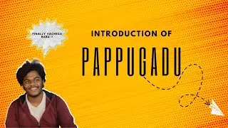 Introduction of PAPPUGADU || let's go first one! || PAPPUGADU