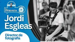 ENTREVISTA 🎙 Conoce la experiencia y consejos de Jordi Esgleas, DIRECTOR DE FOTOGRAFÍA