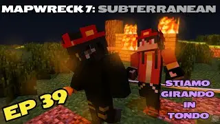 Stiamo girando in tondo!! Mapwreck 7: Subterranean ep 39