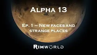 Rimworld Alpha 13 - Ep. 1 New Faces and Strange Places