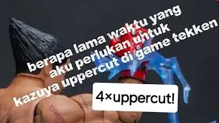 Berapa lama waktu yang aku perlukan untuk 4&times; uppercut (kazuya)di game tekken 