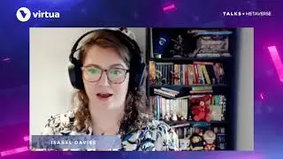 Virtua Talks Metaverse: Law in the metaverse with Isabel Davies, Interactive Entertainment Lawyer