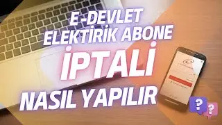 E-DEVLET ÜZERİNDEN ELEKTİRİK ABONELİĞİ İPTAL ETME (ŞUBEYE GİTMEDEN ABONELİK İPTALİ)