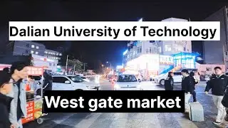 Dalian University of Technology | West Gate Market | Explore With Gulshan 