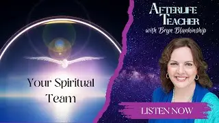 Your Spiritual Team | Afterlife Teacher&trade;  Bryn Blankinship: Soul Lessons Bringing You Full Circle&trade;