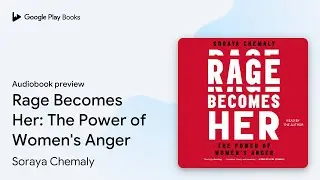 Rage Becomes Her: The Power of Women's Anger by Soraya Chemaly &middot; Audiobook preview