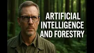 Artificial Intelligence and Forestry: Reimagining the Future of Sustainable Forest Management