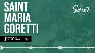 July 6th St. Maria Goretti | The Saint of the Day Podcast