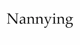 How to Pronounce Nannying