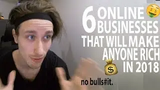 6 Online Business Ideas To Start In 2018 (ANYONE Can Do THIS)