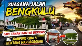 Suasana Jalan Bengkulu | Dari Taman Pantai Berkas ke Kampung Cina & Benteng Marlborough