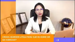 Cross-Border Litigation: Sue in home or go abroad?