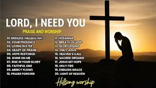 Lord, I Need You | Deep Worship Songs for Prayer and Surrender | Worship Playlist