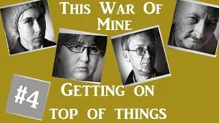 The Misfits #4: Getting on top of things (This War of Mine Worst Characters Playthrough)