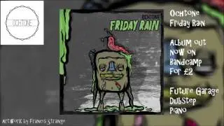 Ochtone - Friday Rain (full album) [Future Garage, Dubstep, Piano - September 2015]