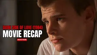 The Dark Side Of Love (1984) Movie Recap