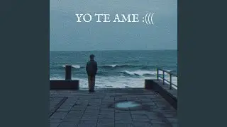 YO TE AME :(